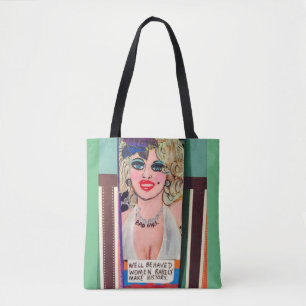 Tote bag- well behaved women rarely make history. bag