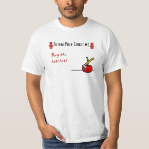 Totem Pole Condoms: Bury the hatchet T-Shirt