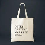Totes Getting Married Bride Name Wedding Tote Bag<br><div class="desc">Totes Getting Married Bride Name Wedding Tote Bag features the text "Totes Getting Married" in modern script typography with your name below. Makes a fabulous gift for the bride-to-be. Created by Evco Studio www.zazzle.com/store/evcostudio</div>