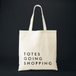 Totes going Shopping<br><div class="desc">humorous funny shopping tote bag great for bachelorette gift,  mothers day.</div>