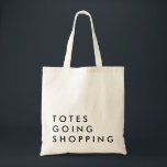 Totes going Shopping<br><div class="desc">humorous funny shopping tote bag great for bachelorette gift,  mothers day.</div>