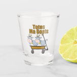 Totes Ma Goats Funny Shot Glass<br><div class="desc">Totes my goats shot glass gift. The viral humour phrase totes mcgoats is a totally popular catchphrase gift among teens and young adults. Hilarious pun featuring two funny goats being toted in a wagon.</div>