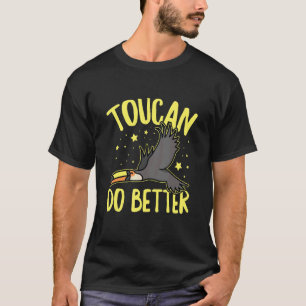 Toucan Do Better For A Toucan Birder T-Shirt