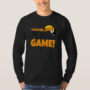 Toucan Play At That Game Toucan Toucan Pun T-Shirt