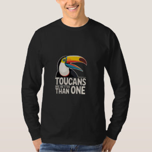 Toucans Are Better Than One ------ T-Shirt