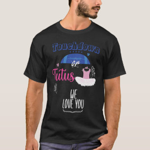 Touch Down Or Tutus We Love You Gender Reveal Part T-Shirt