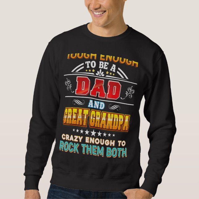 Touch Enough To Be A Dad And Great Grandpa Crazy R Sweatshirt (Front)