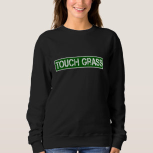 Touch Grass Funny Video Gamer Statement Sarcastic Sweatshirt