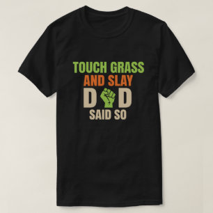 Touch Grass Gamer Slay Quote with Dad Humor T-Shirt