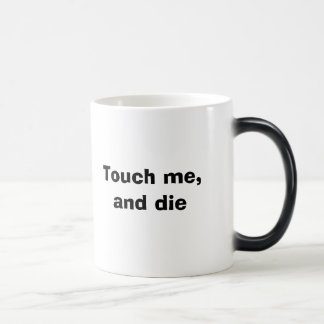 Touch me, and die magic mug