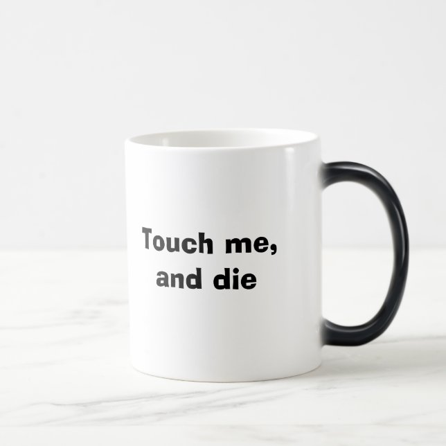 Touch me, and die magic mug (Right)
