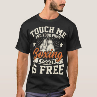 Touch Me And First Boxing Lesson Is Free Funny T-Shirt
