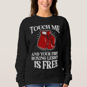 Touch Me And Your First Boxing Lesson Is Free Boxi Sweatshirt