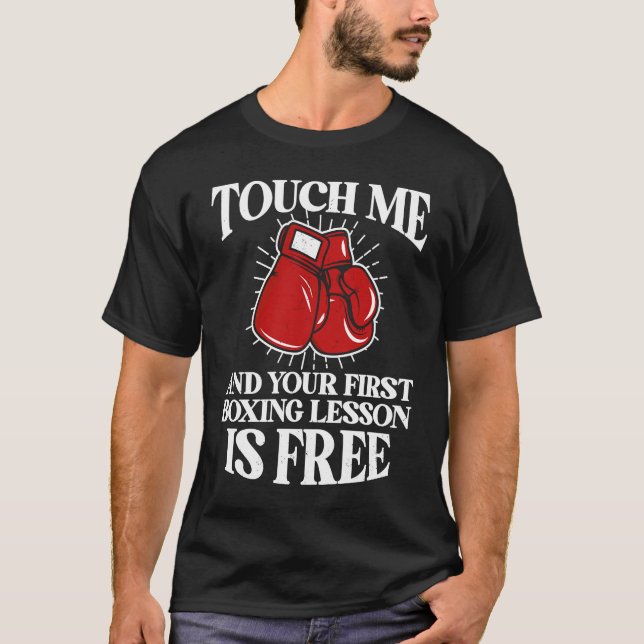 Touch Me And Your First Boxing Lesson Is Free Boxi T-Shirt (Front)