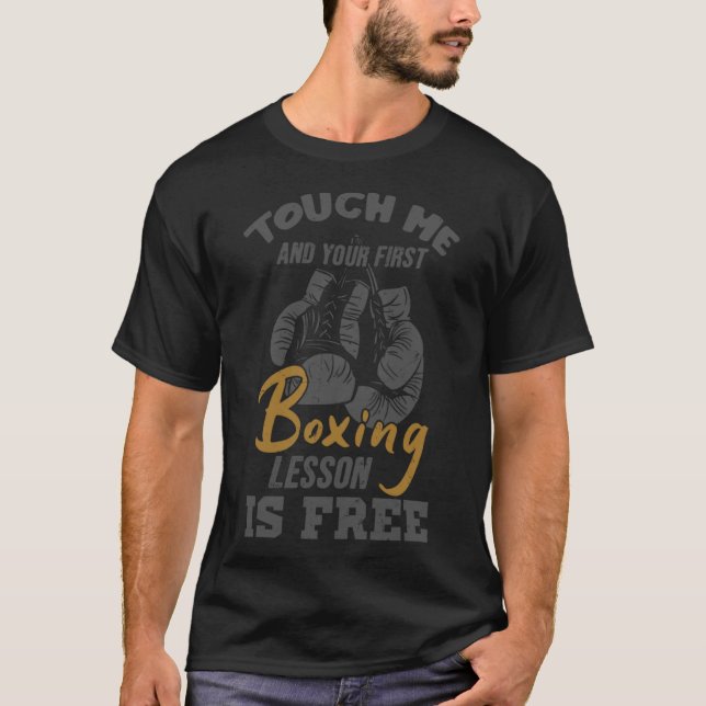 Touch Me And Your First Boxing Lesson Is Free Boxi T-Shirt (Front)