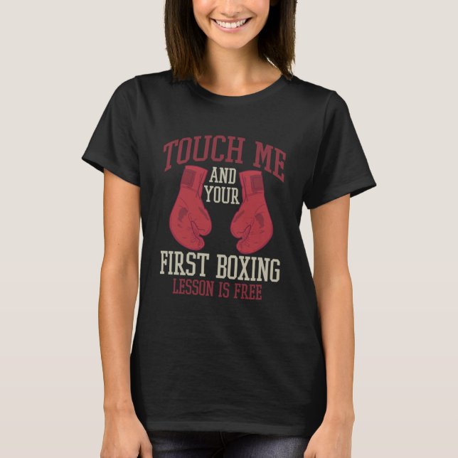 Touch Me And Your First Boxing Lesson Is Free Boxi T-Shirt (Front)
