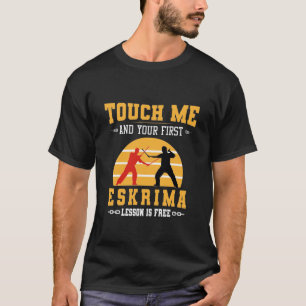 Touch Me and Your First Eskrima Lesson is Free T-Shirt