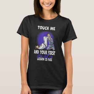 Touch Me And Your First Jiu Jitsu Lesson Is Free_1 T-Shirt