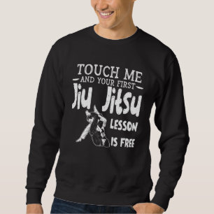 Touch Me And Your First Jiu Jitsu Lesson Is Free_5 Sweatshirt