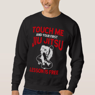 Touch Me And Your First Jiu Jitsu Lesson Is Free J Sweatshirt