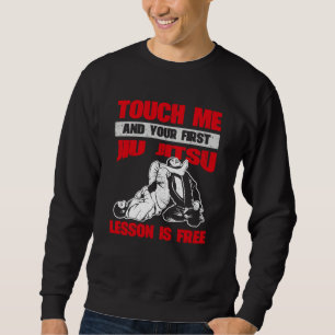 Touch Me And Your First Jiu Jitsu Lesson Is Free J Sweatshirt