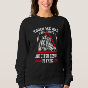 Touch Me And Your First Jiu Jitsu Lesson Is Free J Sweatshirt