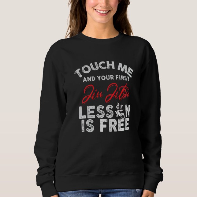 Touch Me And Your First Jiu Jitsu Lesson Is Free P Sweatshirt (Front)