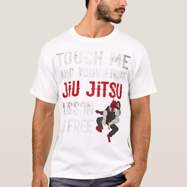 Touch Me and Your First Jiu Jitsu Lesson is T-Shirt (Front)
