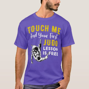 Touch Me And Your First Judo Lesson Is Free Funny T-Shirt