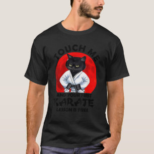 Touch Me And Your First Karate Lesson Is Free Cat  T-Shirt