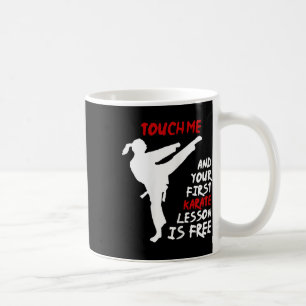 Touch Me And Your First Karate Lesson Is Free I Wo Coffee Mug