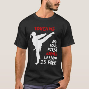 Touch Me And Your First Karate Lesson Is Free I Wo T-Shirt