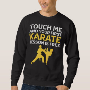 Touch Me And Your First Karate Lesson Is Free  Kar Sweatshirt