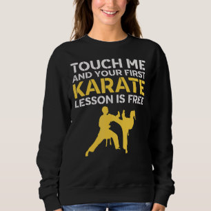Touch Me And Your First Karate Lesson Is Free Kar Sweatshirt