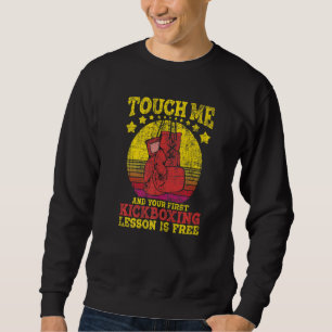 Touch Me And Your First Kickboxing Lesson Is Free Sweatshirt