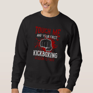 Touch Me And Your First Kickboxing Lesson Is Free Sweatshirt