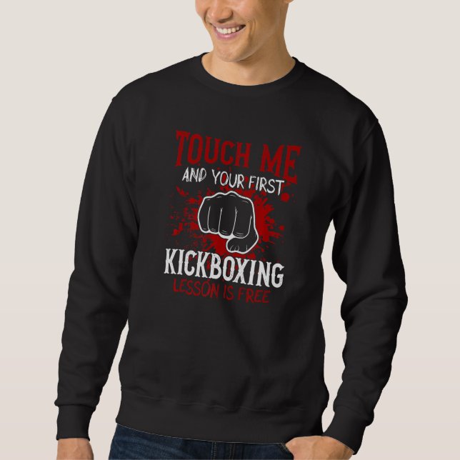 Touch Me And Your First Kickboxing Lesson Is Free  Sweatshirt (Front)