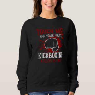 Touch Me And Your First Kickboxing Lesson Is Free Sweatshirt
