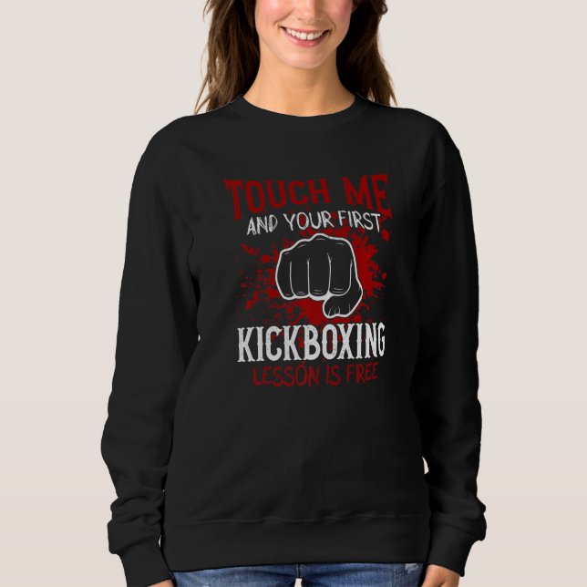 Touch Me And Your First Kickboxing Lesson Is Free  Sweatshirt (Front)