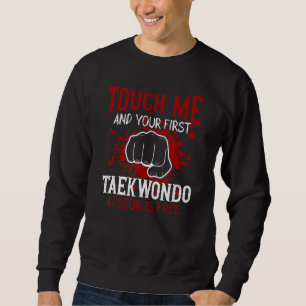 Touch Me And Your First Taekwondo Lesson Is Free Sweatshirt