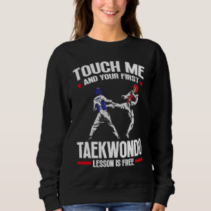 Touch Me And Your First Taekwondo Lesson Is Free T Sweatshirt