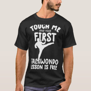 Touch Me And Your First taekwondo Lesson Is Free t T-Shirt