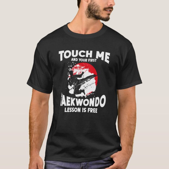 Touch Me And Your First Taekwondo Lesson Is Free T T-Shirt (Front)
