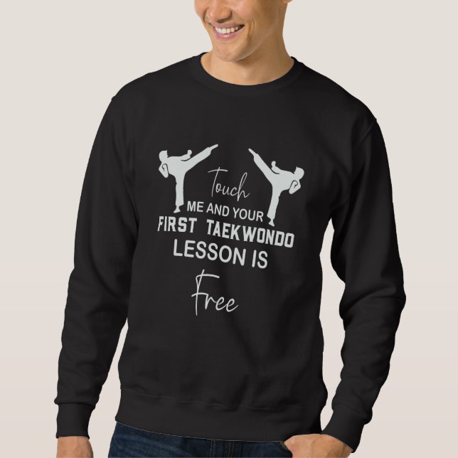 Touch Me And Your First TaeKwonDo Lesson Is Free W Sweatshirt (Front)