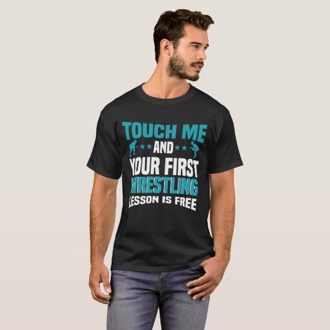 Touch Me And Your First Wrestling Lesson Is Free T-Shirt (Front Full)