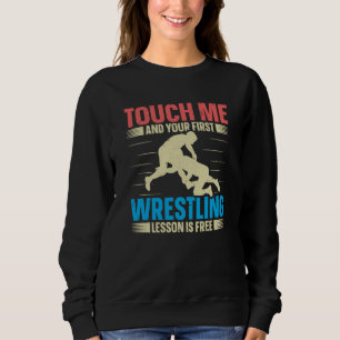 Touch Me And Your First Wrestling Lesson Is Free W Sweatshirt