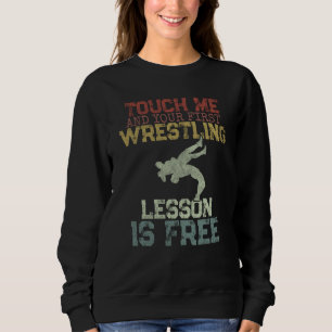Touch Me And Your First Wrestling Lesson Is Free W Sweatshirt