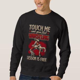 Touch Me And Your First Wrestling Lesson Is Free W Sweatshirt