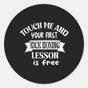 Touch me and your ft kick boxing lesson is - funny classic round sticker