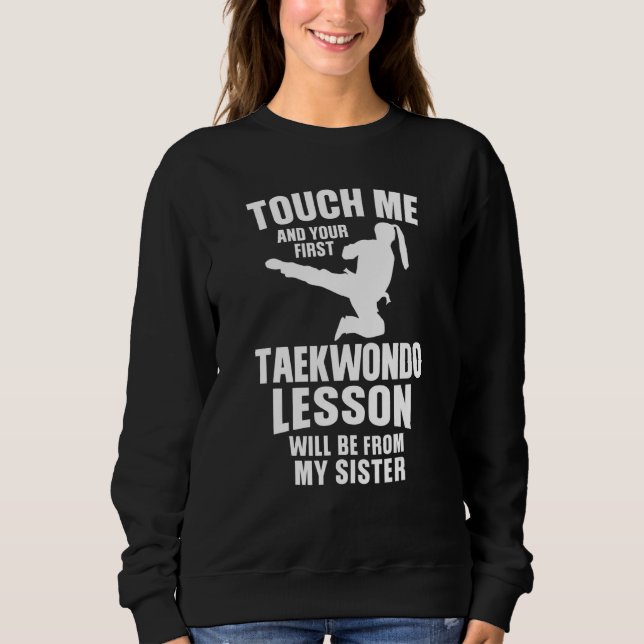 Touch Me Your First Taekwondo Lesson Will Be From  Sweatshirt (Front)